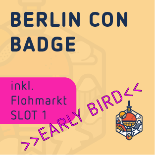 Slot 1 Flea market - Berlin Con Badge - Early Bird - Fri. from 4:30 p.m. / Sat. & Sun. from 9:30 a.m.