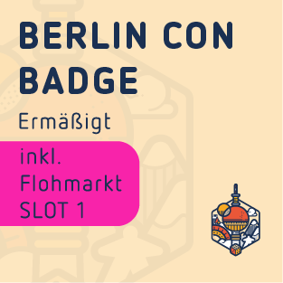 Dis. Flea market Slot 1 - Berlin Con Badge - Fri. from 4:30 p.m. / Sat. & Sun. from 9:30 a.m.