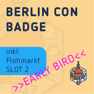 Slot 2 Flea market - Berlin Con Badge - Early Bird - Fri. from 4:30 p.m. / Sat. & Sun. from 9:30 a.m.