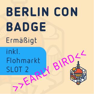 Dis. Slot 2  Flea market - Berlin Con Badge - Early Bird - Fri. from 4:30 p.m. / Sat. & Sun. from 9:30 a.m.
