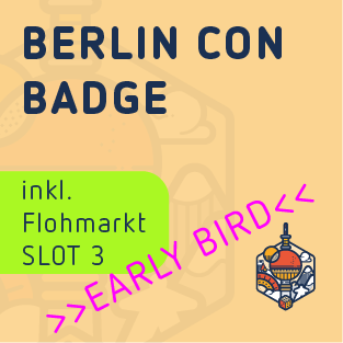 Slot 3 Flea market - Berlin Con Badge - Early Bird - Fri. from 4:30 p.m. / Sat. & Sun. from 9:30 a.m.