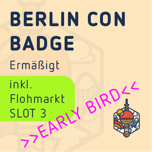 Dis. Slot 3 Flea market - Berlin Con Badge - Early Bird - Fri. from 4:30 p.m. / Sat. & Sun. from 9:30 a.m.