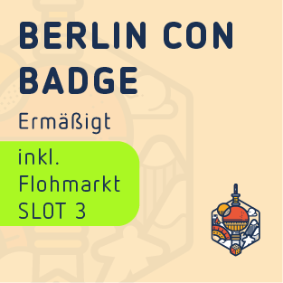 Dis. Flea market Slot 3 - Berlin Con Badge - Fri. from 4:30 p.m. / Sat. & Sun. from 9:30 a.m.